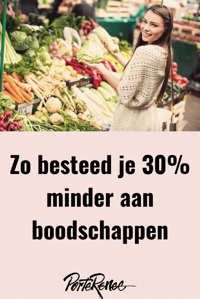 18 tips zo kun je zeker 30 op je boodschappen besparen PorteRenee